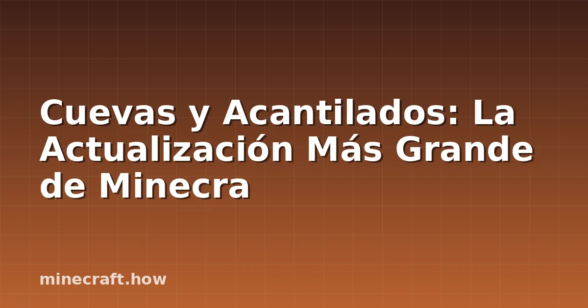 Cuevas y Acantilados: La Actualización Más Grande de Minecra