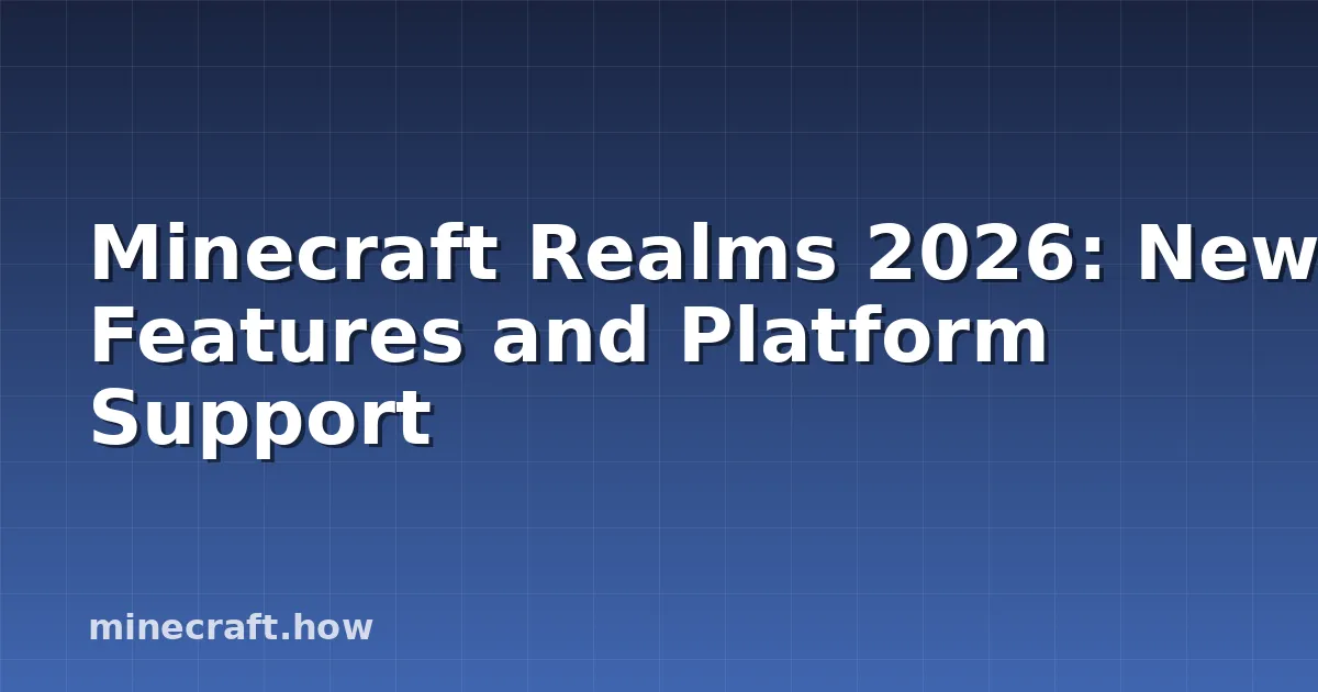 Minecraft Realms 2026: New Features and Platform Support