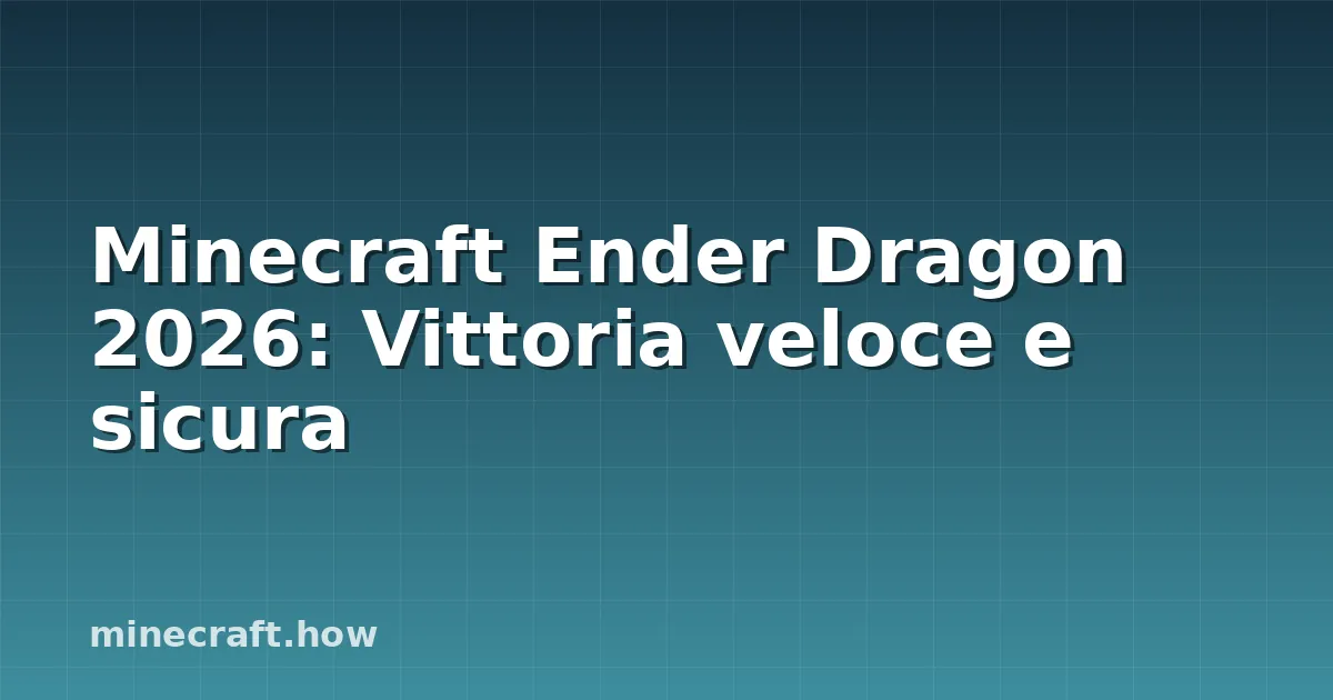 Minecraft Ender Dragon 2026: Vittoria veloce e sicura