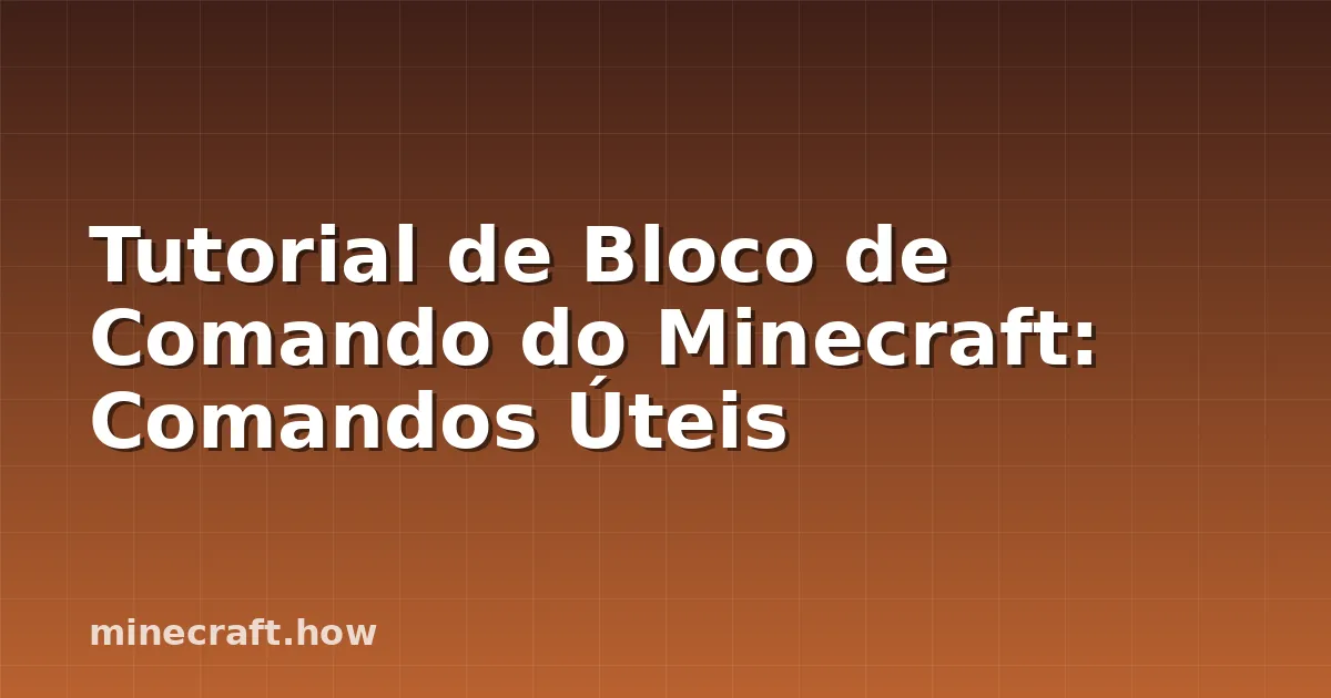 Tutorial de Bloco de Comando do Minecraft: Comandos Úteis