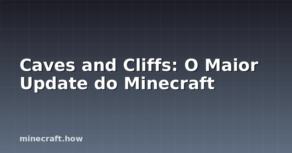 Caves and Cliffs: O Maior Update do Minecraft