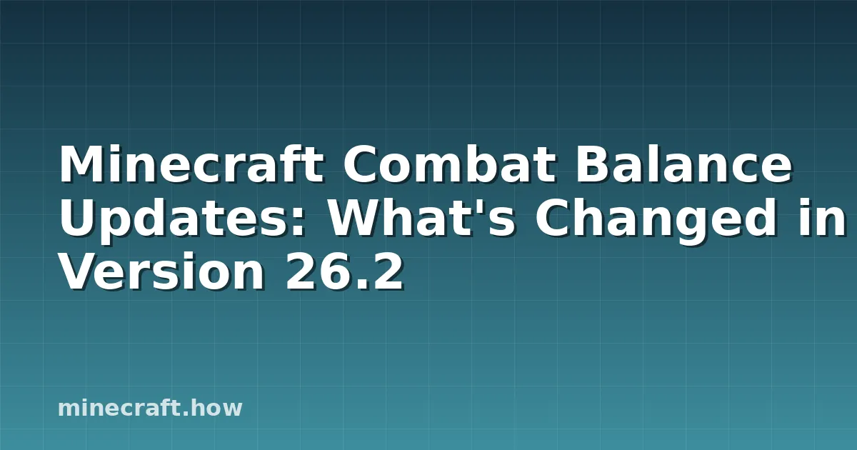 Minecraft Combat Balance Updates: What's Changed in Version 26.2