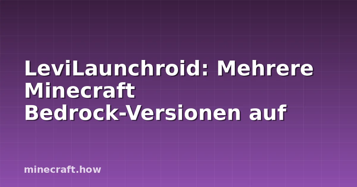 LeviLaunchroid: Mehrere Minecraft Bedrock-Versionen auf