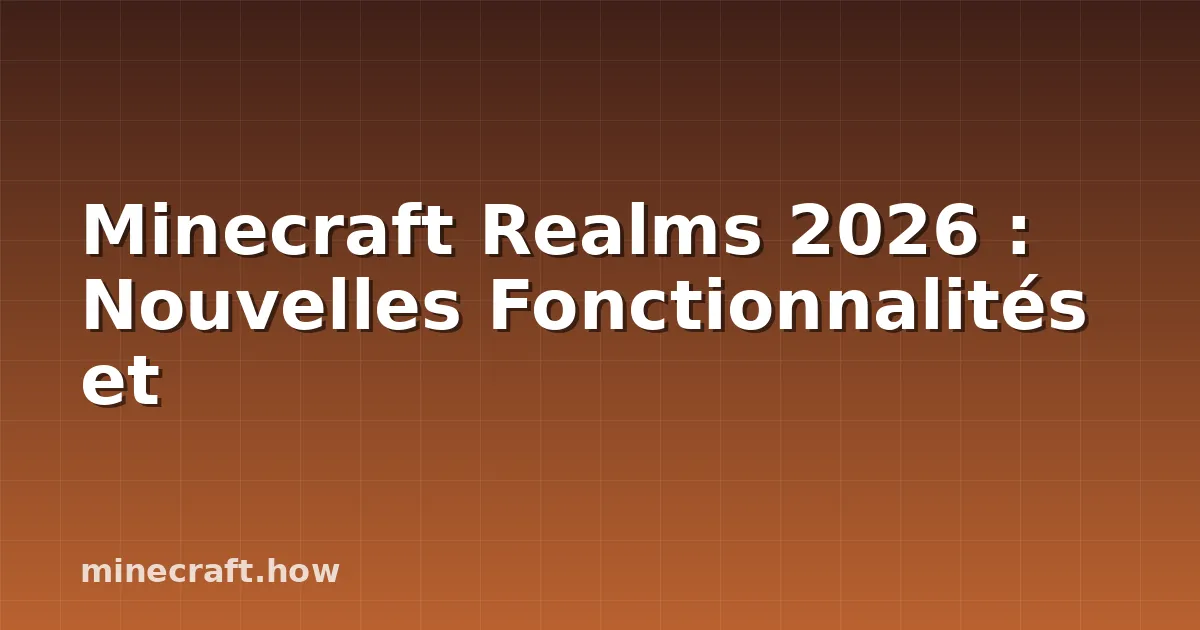 Minecraft Realms 2026 : Nouvelles Fonctionnalités et