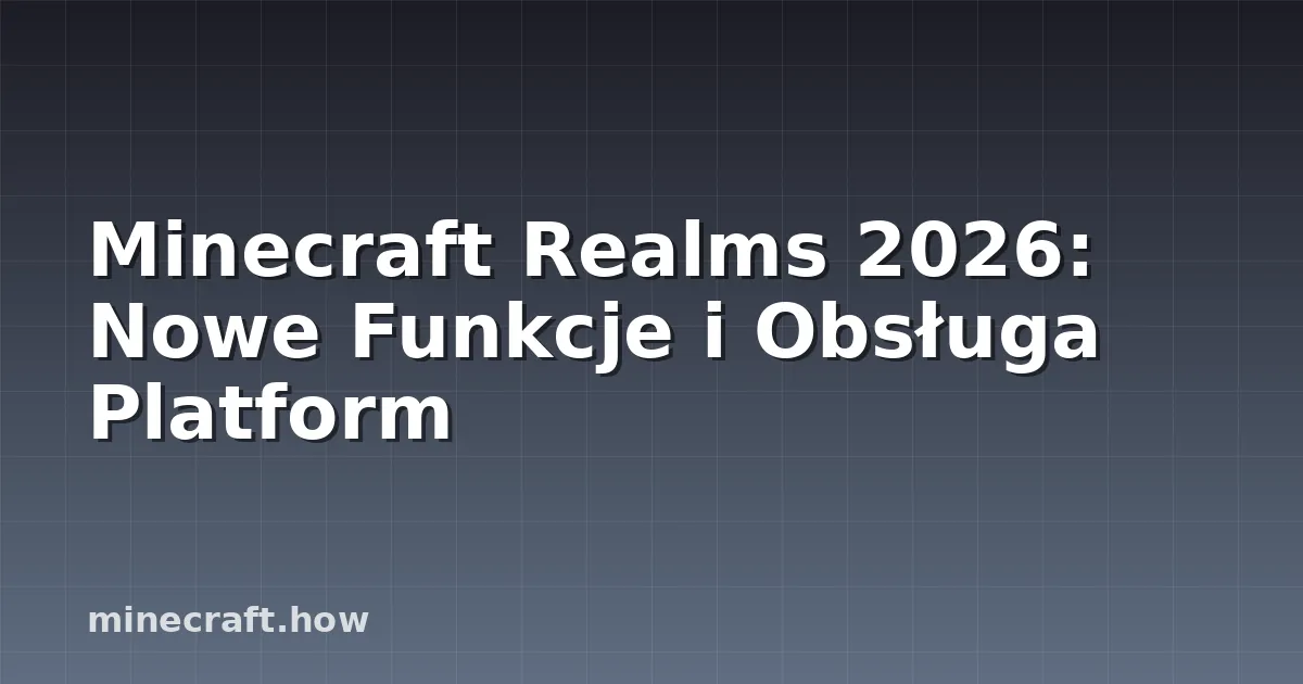 Minecraft Realms 2026: Nowe Funkcje i Obsługa Platform
