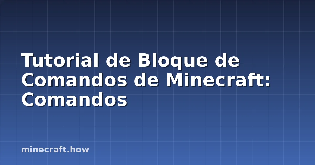 Tutorial de Bloque de Comandos de Minecraft: Comandos