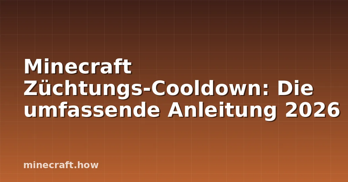 Minecraft Züchtungs-Cooldown: Die umfassende Anleitung 2026