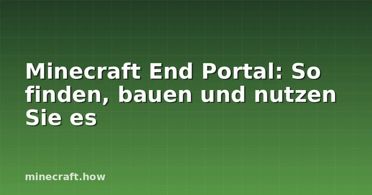 Minecraft End Portal: So finden, bauen und nutzen Sie es