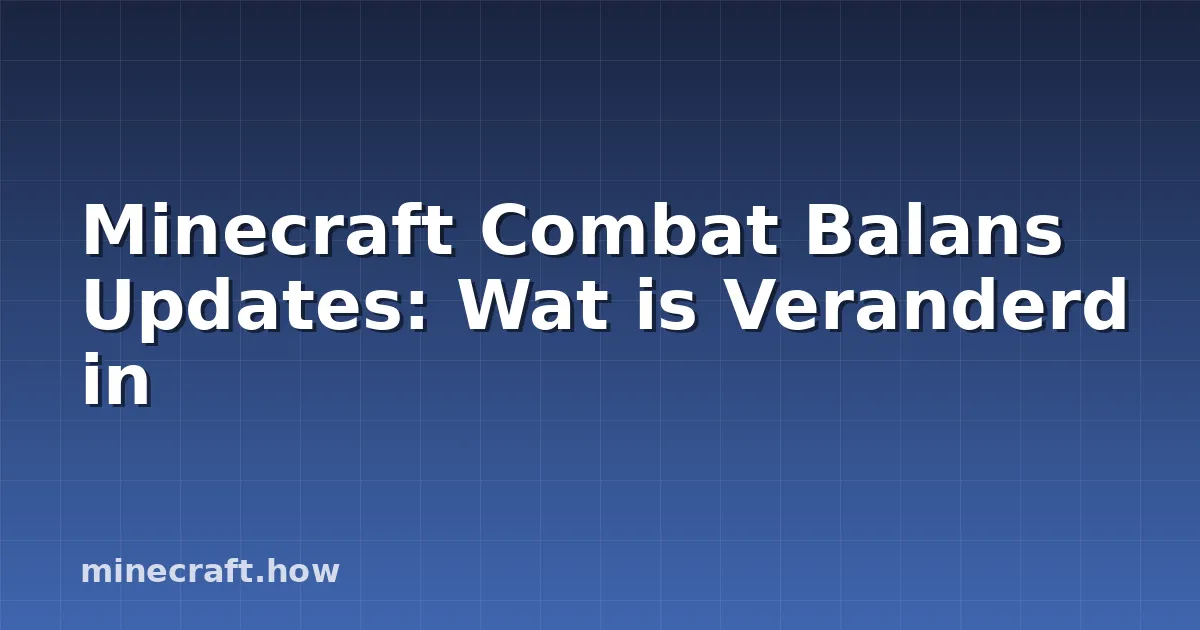 Minecraft Combat Balans Updates: Wat is Veranderd in