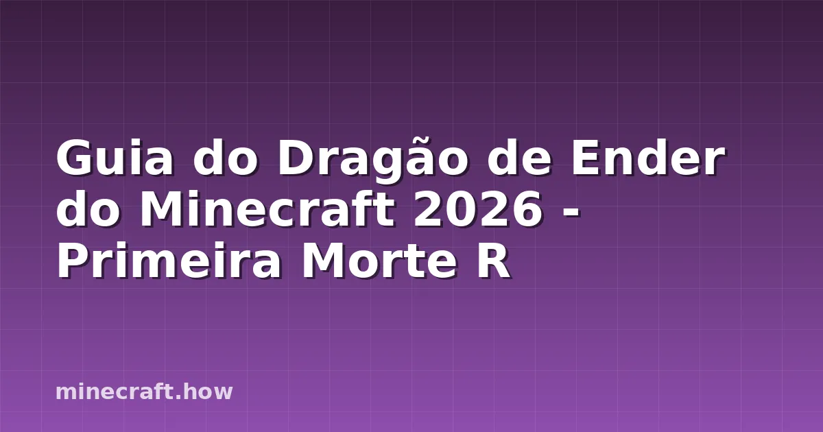 Guia do Dragão de Ender do Minecraft 2026 - Primeira Morte R