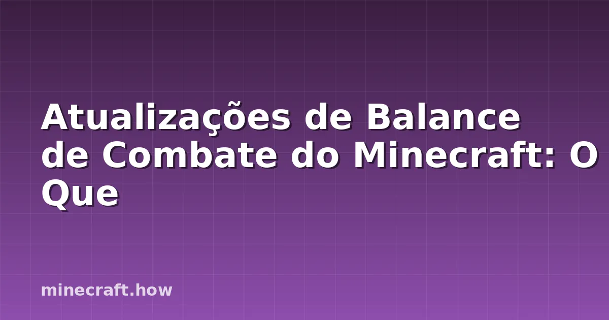 Atualizações de Balance de Combate do Minecraft: O Que