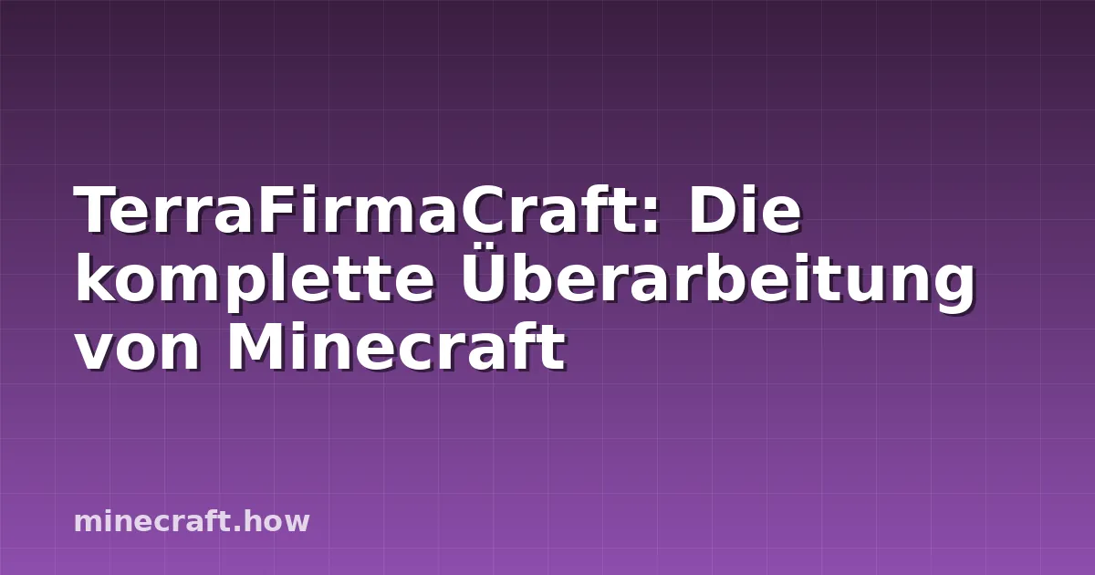 TerraFirmaCraft: Die komplette Überarbeitung von Minecraft