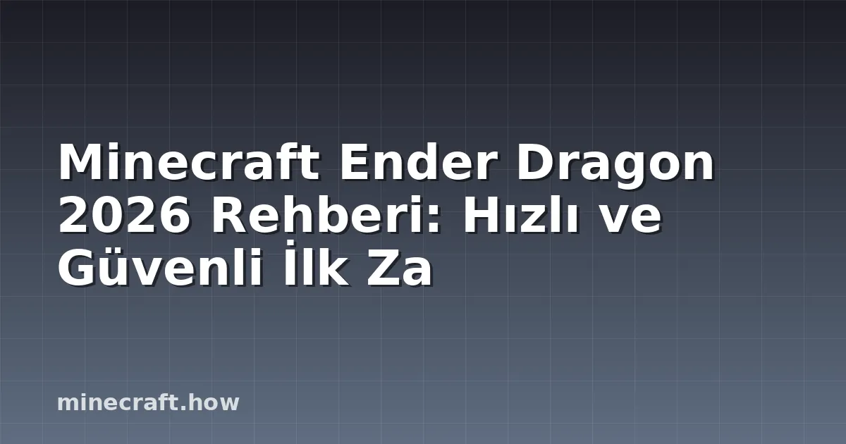 Minecraft Ender Dragon 2026 Rehberi: Hızlı ve Güvenli İlk Za