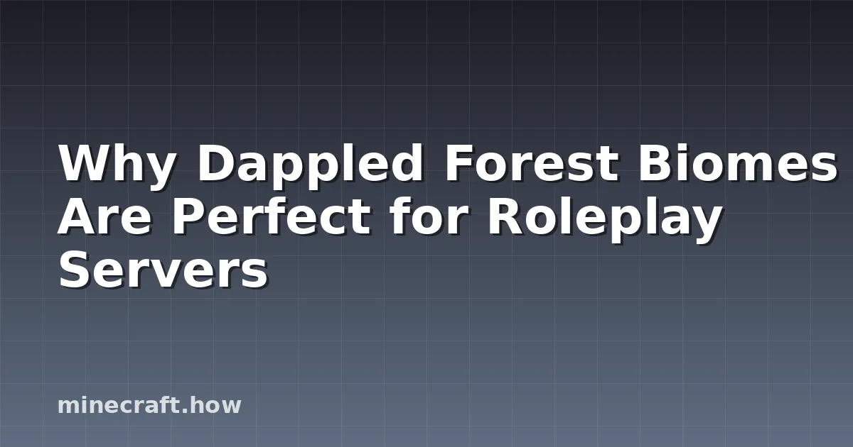 Why Dappled Forest Biomes Are Perfect for Roleplay Servers