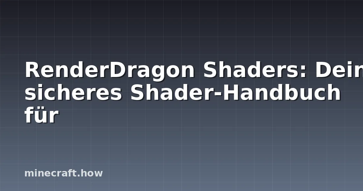 RenderDragon Shaders: Dein sicheres Shader-Handbuch für