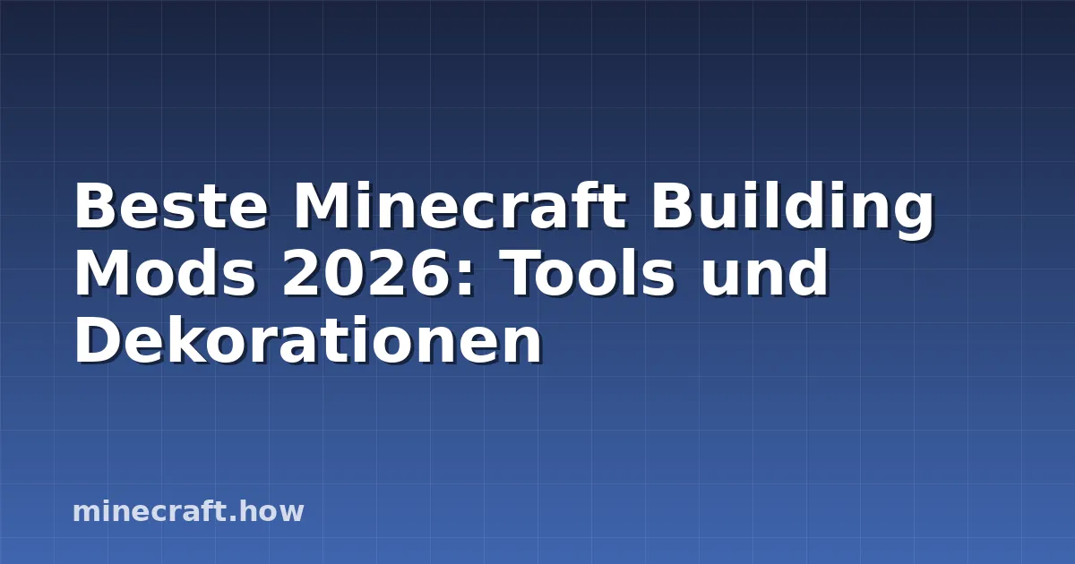 Beste Minecraft Building Mods 2026: Tools und Dekorationen