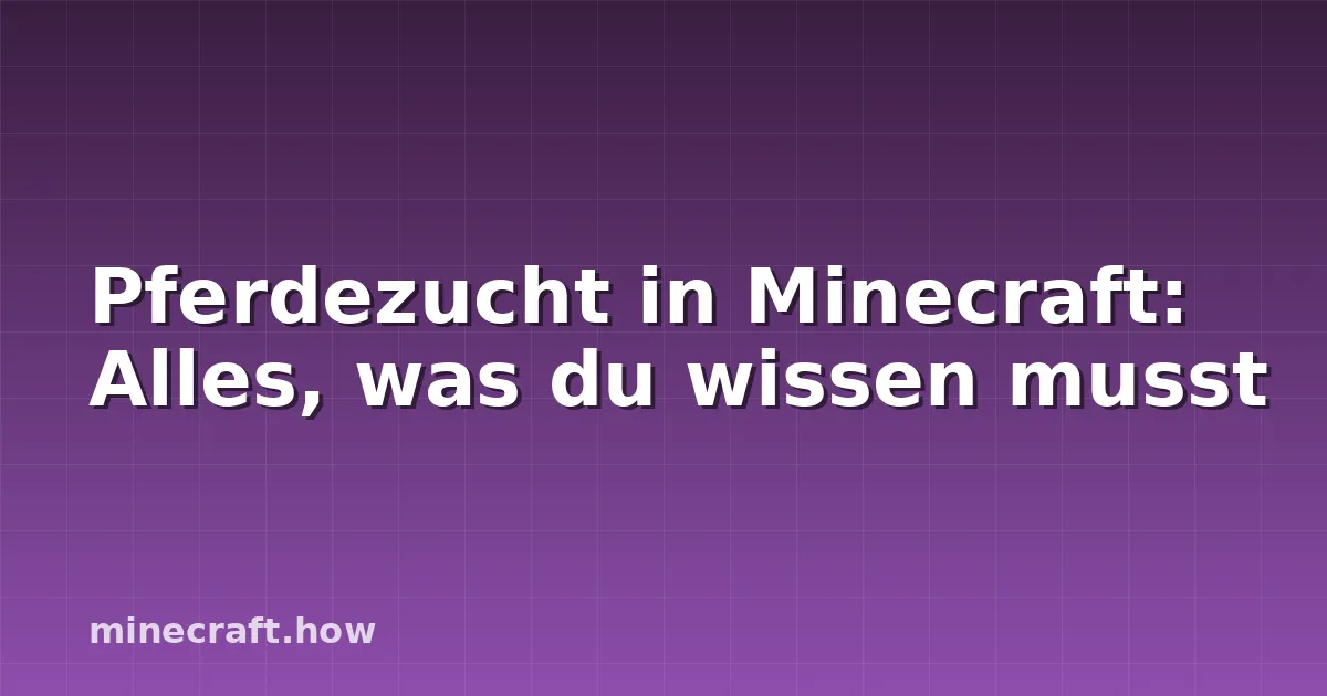 Pferdezucht in Minecraft: Alles, was du wissen musst