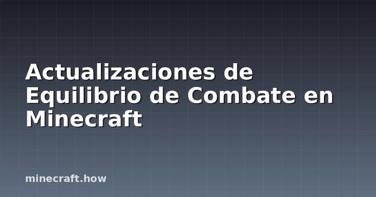 Actualizaciones de Equilibrio de Combate en Minecraft