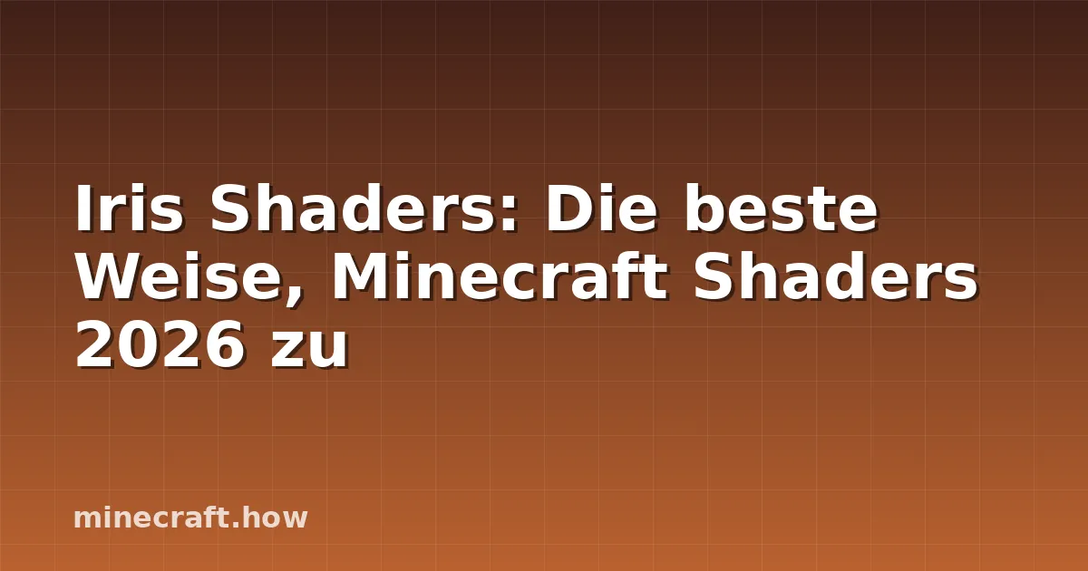 Iris Shaders: Die beste Weise, Minecraft Shaders 2026 zu