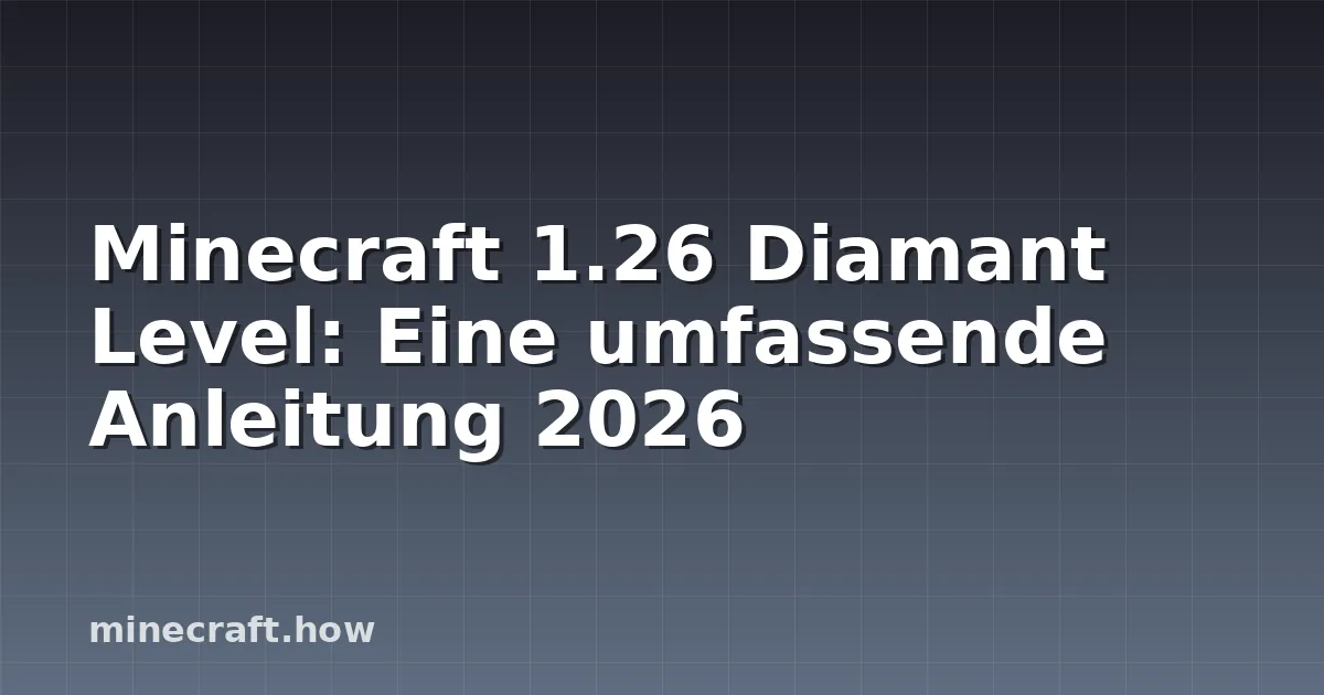 Minecraft 1.26 Diamant Level: Eine umfassende Anleitung 2026