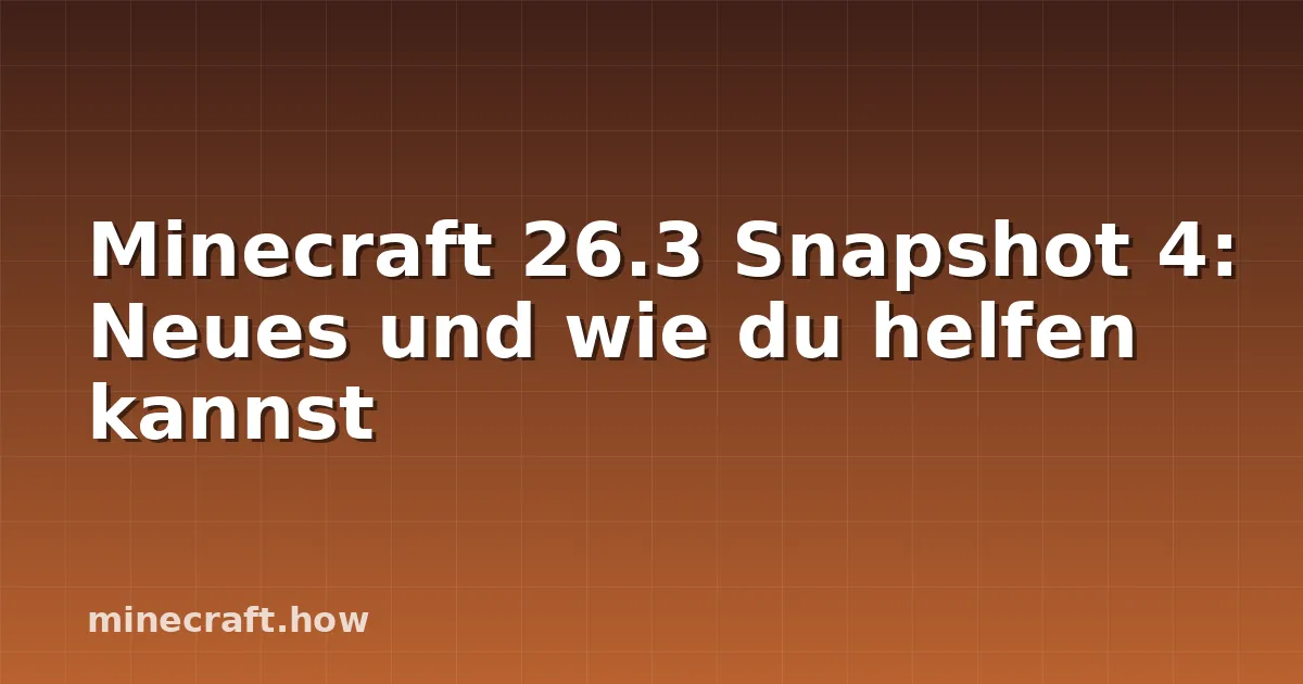 Minecraft 26.3 Snapshot 4: Neues und wie du helfen kannst