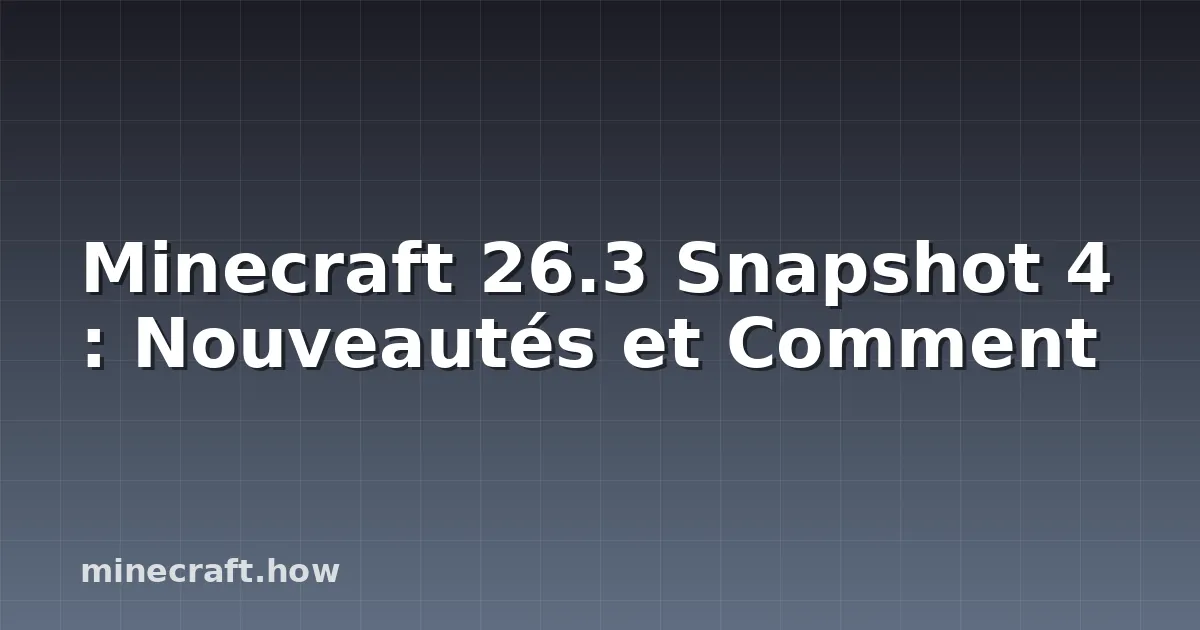 Minecraft 26.3 Snapshot 4 : Nouveautés et Comment