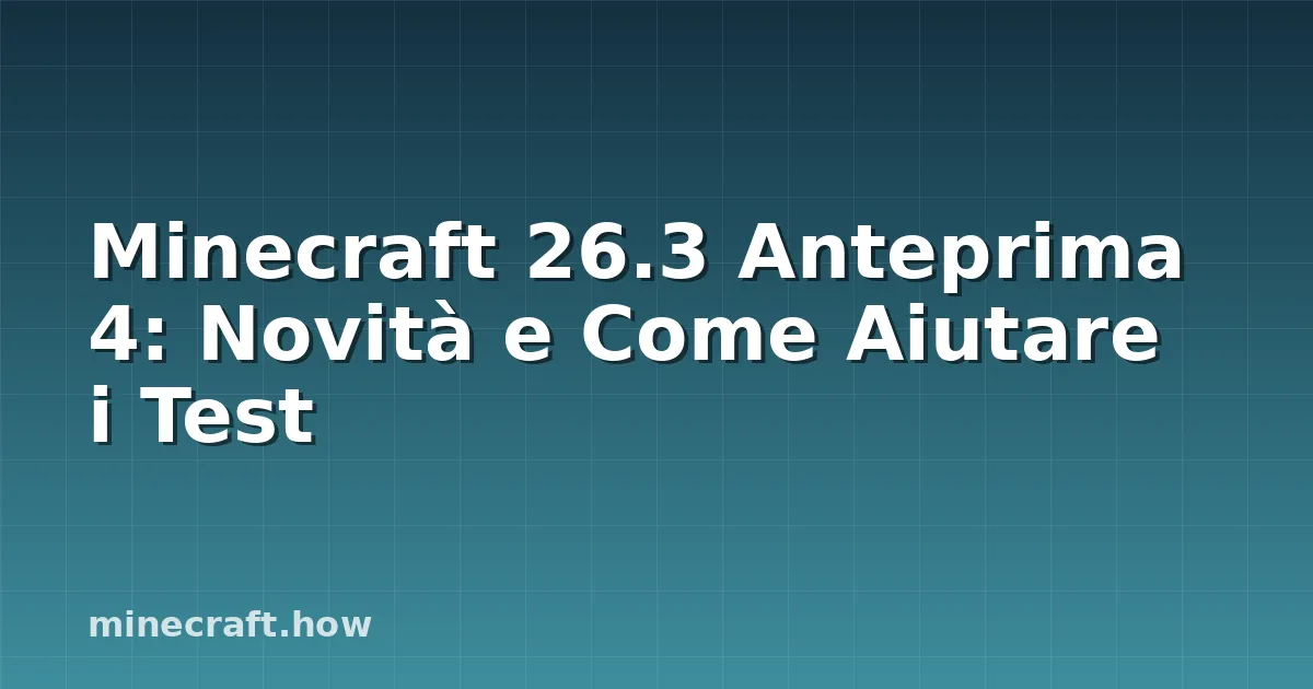 Minecraft 26.3 Anteprima 4: Novità e Come Aiutare i Test