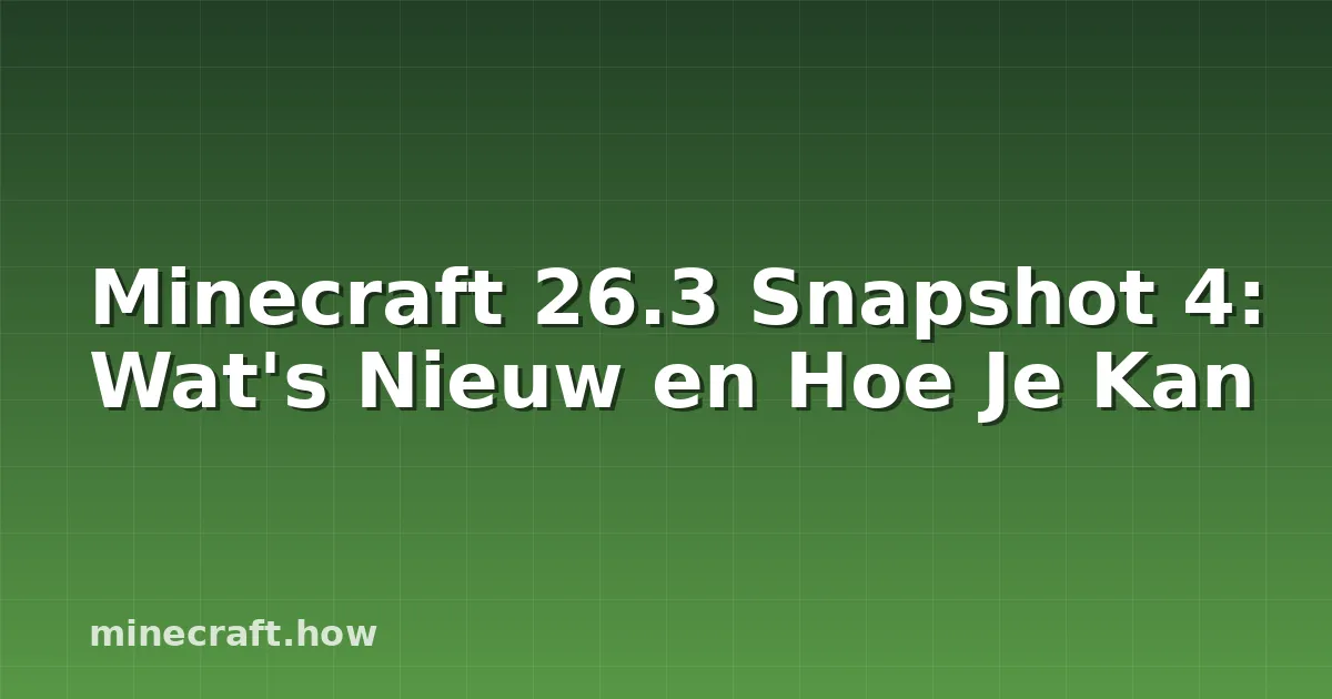 Minecraft 26.3 Snapshot 4: Wat's Nieuw en Hoe Je Kan