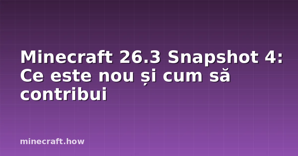Minecraft 26.3 Snapshot 4: Ce este nou și cum să contribui