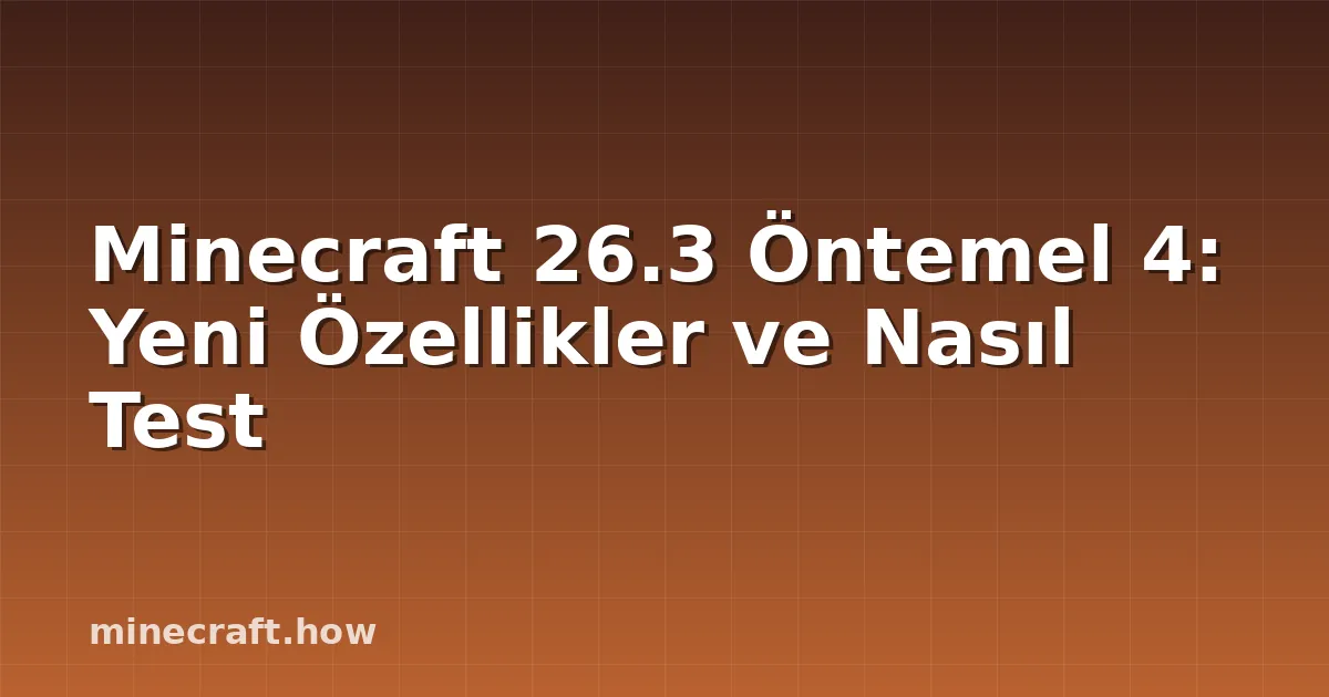 Minecraft 26.3 Öntemel 4: Yeni Özellikler ve Nasıl Test