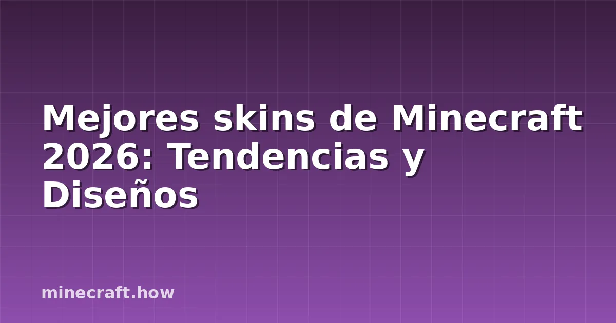 Mejores skins de Minecraft 2026: Tendencias y Diseños