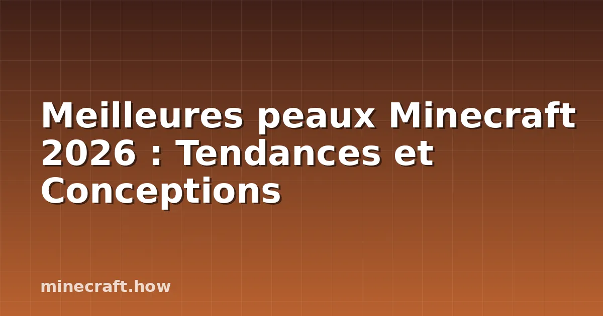Meilleures peaux Minecraft 2026 : Tendances et Conceptions
