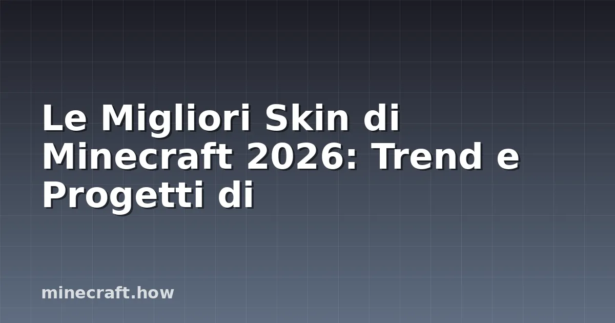 Le Migliori Skin di Minecraft 2026: Trend e Progetti di
