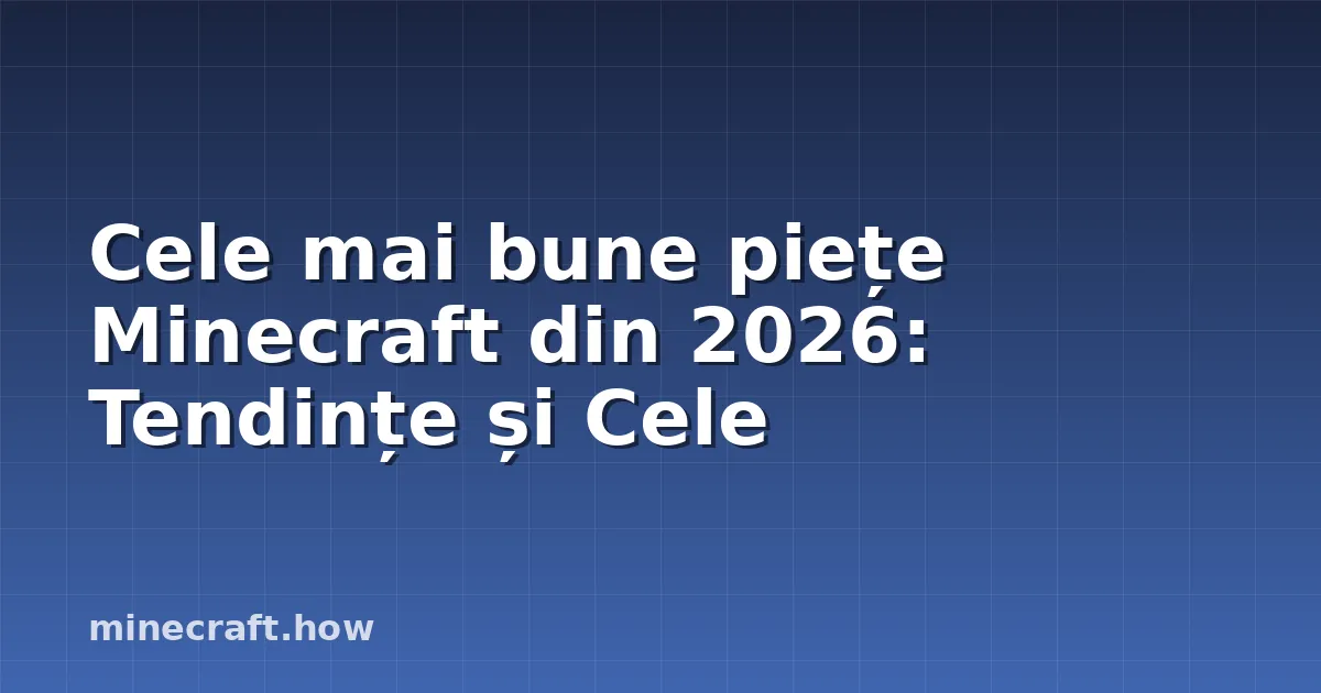 Cele mai bune piețe Minecraft din 2026: Tendințe și Cele