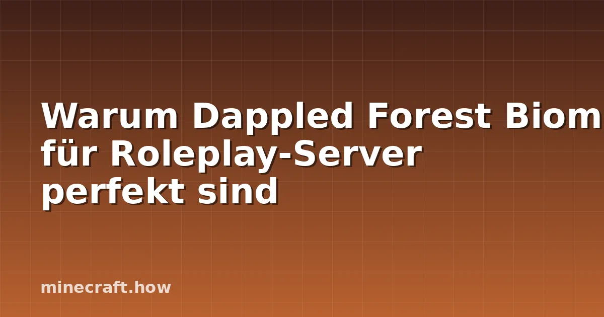 Warum Dappled Forest Biome für Roleplay-Server perfekt sind