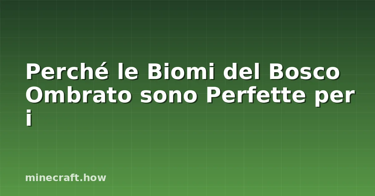 Perché le Biomi del Bosco Ombrato sono Perfette per i