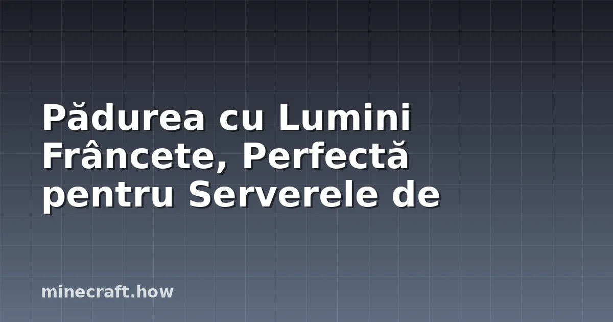 Pădurea cu Lumini Frâncete, Perfectă pentru Serverele de
