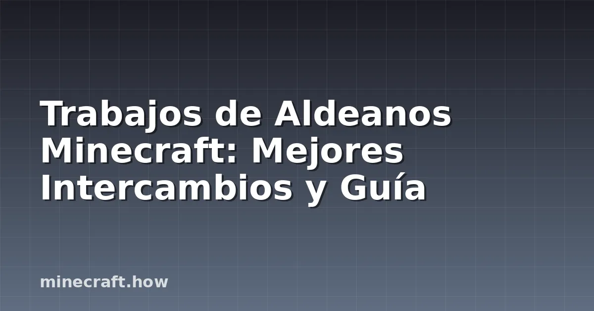 Trabajos de Aldeanos Minecraft: Mejores Intercambios y Guía