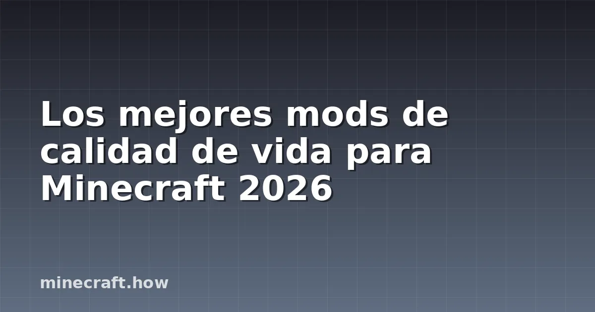 Los mejores mods de calidad de vida para Minecraft 2026