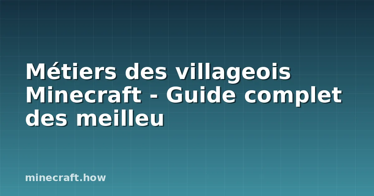 Métiers des villageois Minecraft - Guide complet des meilleu