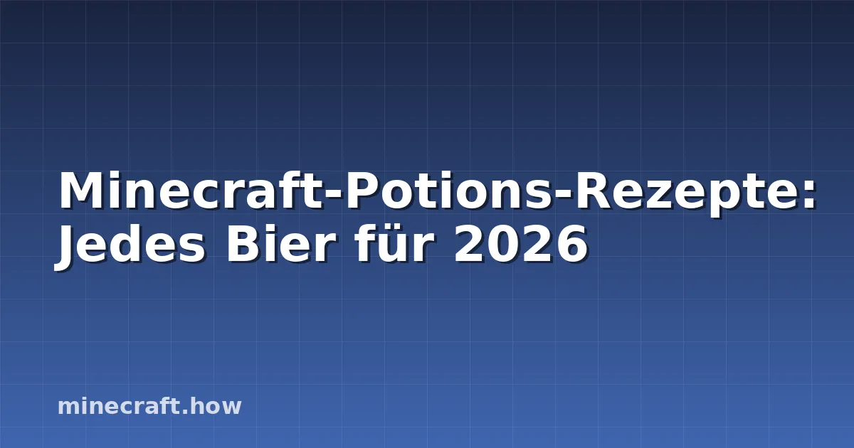 Minecraft-Potions-Rezepte: Jedes Bier für 2026