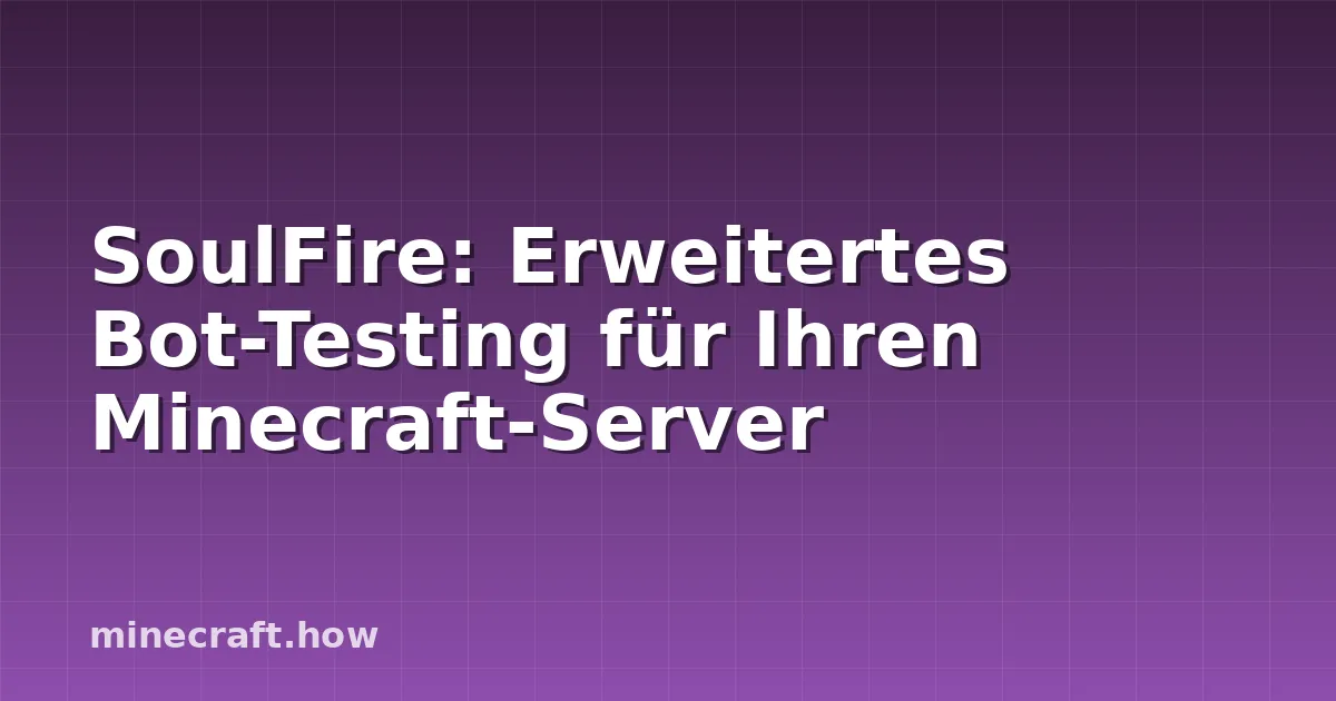 SoulFire: Erweitertes Bot-Testing für Ihren Minecraft-Server