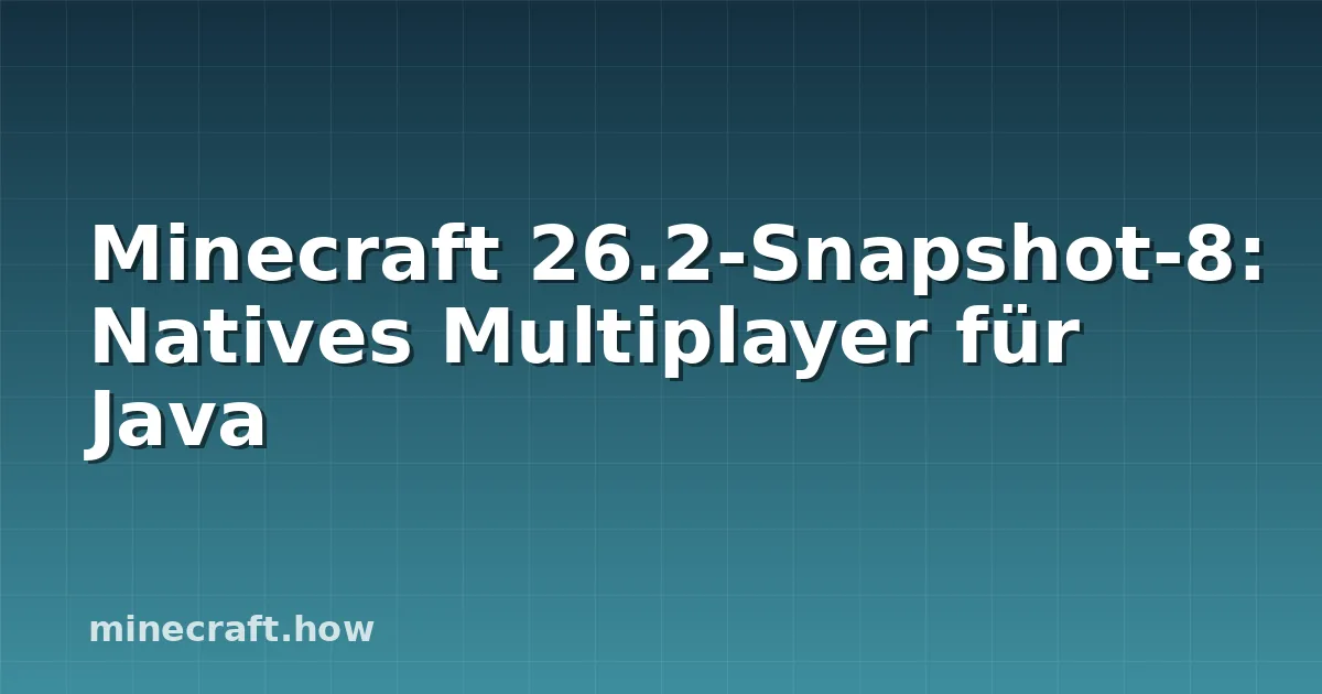 Minecraft 26.2-Snapshot-8: Natives Multiplayer für Java