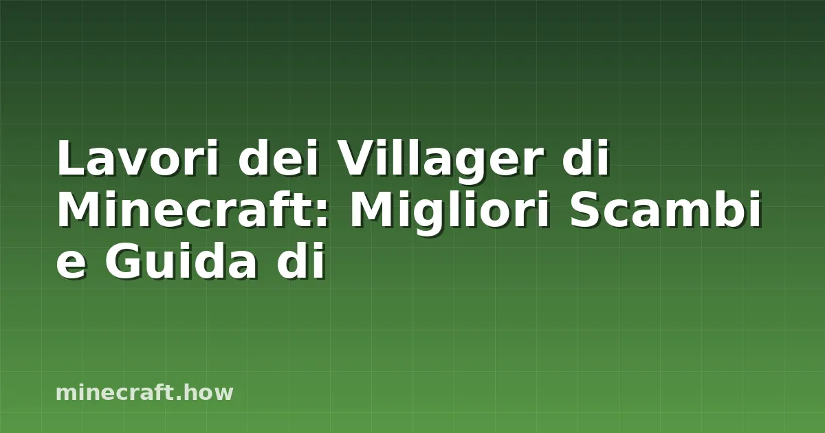 Lavori dei Villager di Minecraft: Migliori Scambi e Guida di