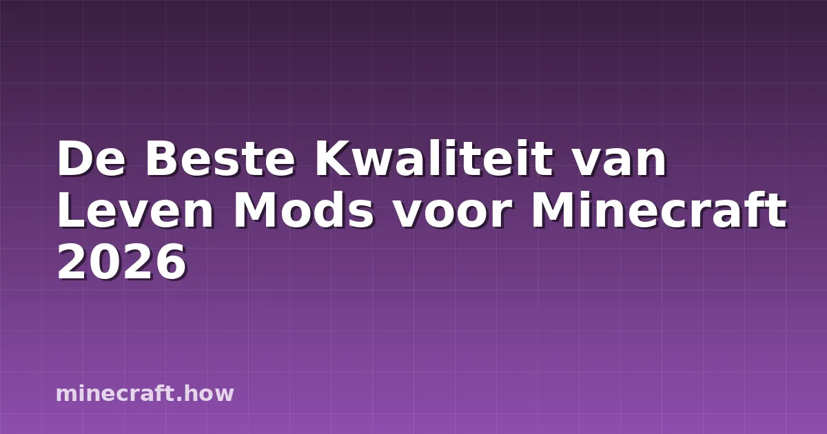 De Beste Kwaliteit van Leven Mods voor Minecraft 2026