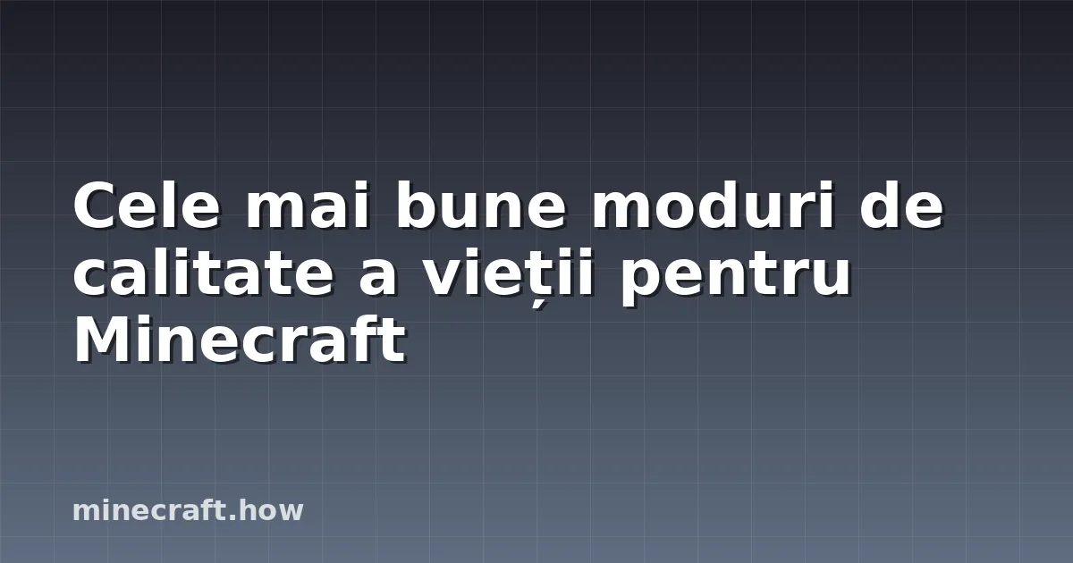 Cele mai bune moduri de calitate a vieții pentru Minecraft