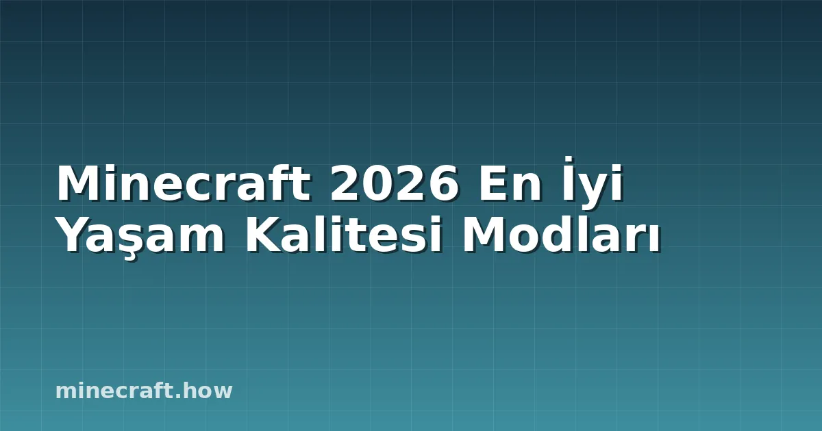 Minecraft 2026 En İyi Yaşam Kalitesi Modları