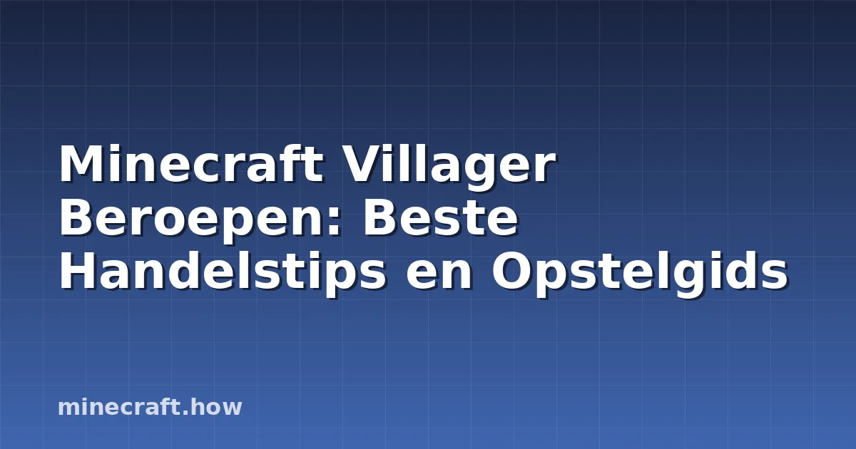 Minecraft Villager Beroepen: Beste Handelstips en Opstelgids