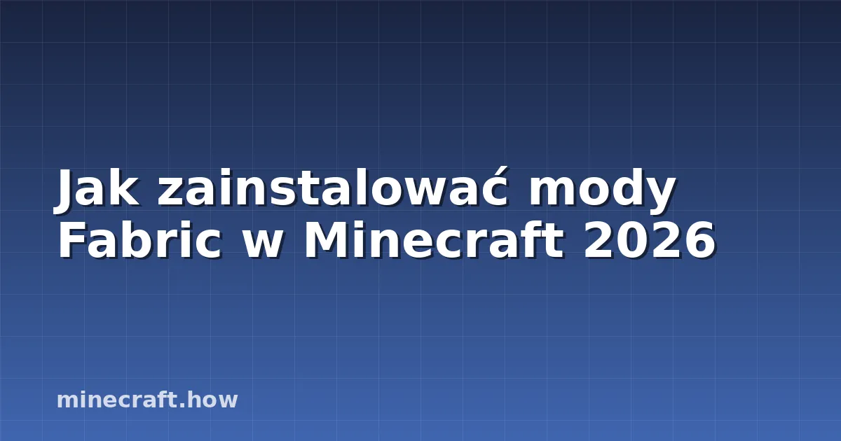 Jak zainstalować mody Fabric w Minecraft 2026