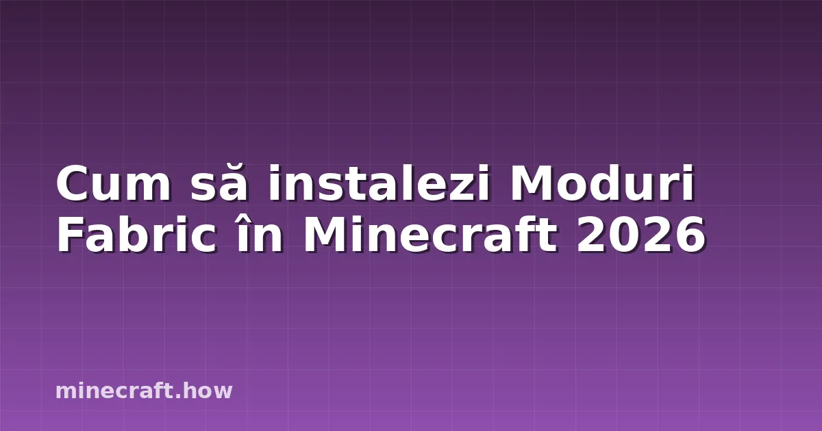 Cum să instalezi Moduri Fabric în Minecraft 2026